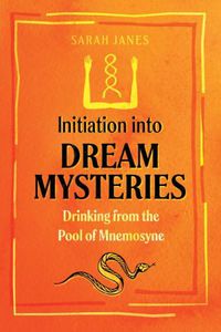 Cover image for Initiation into Dream Mysteries: Drinking from the Pool of Mnemosyne