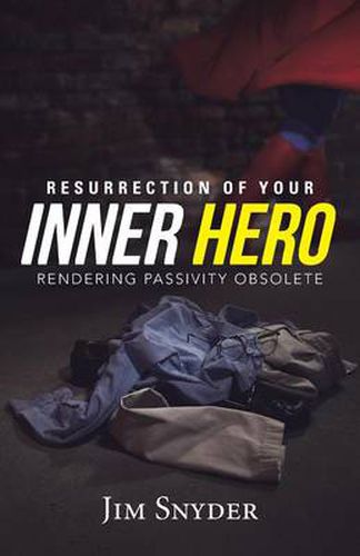 Cover image for Resurrection of Your Inner Hero: Rendering Passivity Obsolete