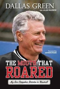 Cover image for The Mouth That Roared: My Six Outspoken Decades in Baseball