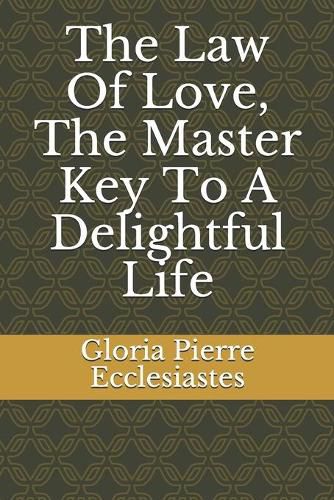 Cover image for The Law Of Love, The Master Key To A Delightful Life