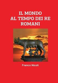 Cover image for IL MONDO AL TEMPO DEI RE ROMANI