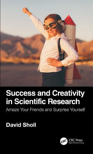 Cover image for Success and Creativity in Scientific Research: Amaze Your Friends and Surprise Yourself