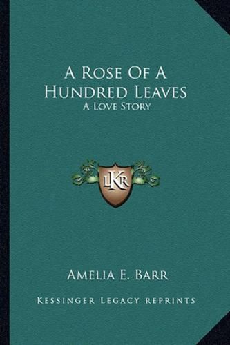 Cover image for A Rose of a Hundred Leaves: A Love Story