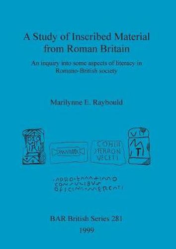 Cover image for A Study of Inscribed Material from Roman Britain: An inquiry into some aspects of literacy in Romano-British society