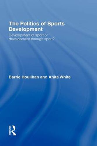 Cover image for The Politics of Sports Development: Development of Sport or Development Through Sport?