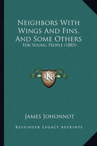 Neighbors with Wings and Fins, and Some Others: For Young People (1885)