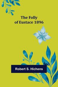 Cover image for The Folly Of Eustace 1896