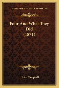 Cover image for Four and What They Did (1871)