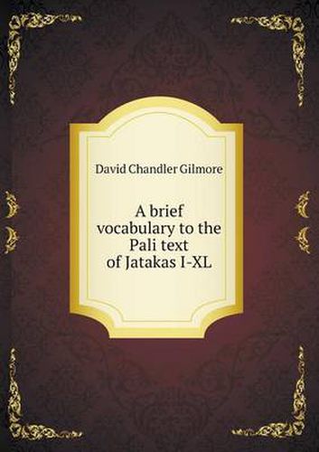 Cover image for A brief vocabulary to the Pali text of Jatakas I-XL