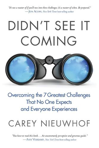 Didn't See it Coming: Overcoming the Seven Greatest Challenges that No One Expects and Everyone Experiences