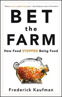 Cover image for Bet the Farm: How Food Stopped Being Food