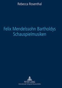 Cover image for Felix Mendelssohn Bartholdys Schauspielmusiken: Untersuchungen Zu Form Und Funktion