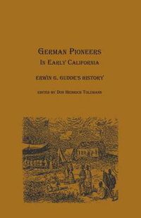 Cover image for German Pioneers in Early California: Erwin G. Gudde's History