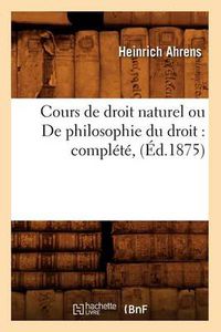 Cover image for Cours de Droit Naturel Ou de Philosophie Du Droit: Complete, (Ed.1875)