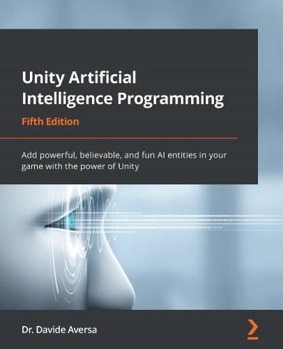 Cover image for Unity Artificial Intelligence Programming: Add powerful, believable, and fun AI entities in your game with the power of Unity