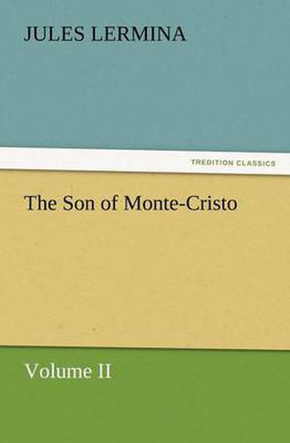 Cover image for The Son of Monte-Cristo, Volume II