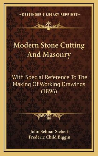 Cover image for Modern Stone Cutting and Masonry: With Special Reference to the Making of Working Drawings (1896)