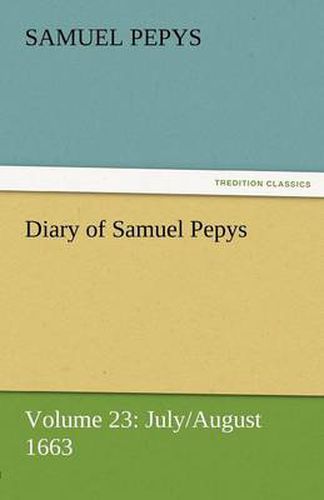 Cover image for Diary of Samuel Pepys - Volume 23: July/August 1663