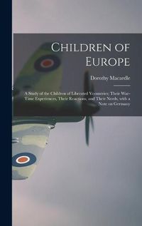 Cover image for Children of Europe; a Study of the Children of Liberated Vcountries; Their War-time Experiences, Their Reactions, and Their Needs, With a Note on Germany