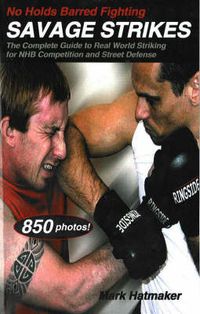 Cover image for No Holds Barred Fighting: Savage Strikes: The Complete Guide to Real World Striking for NHB Competition and Street Defense