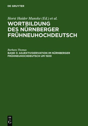 Adjektivderivation im Nurnberger Fruhneuhochdeutsch um 1500: Eine historisch-synchrone Analyse anhand von Texten Albrecht Durers, Veit Dietrichs und Heinrich Deichslers