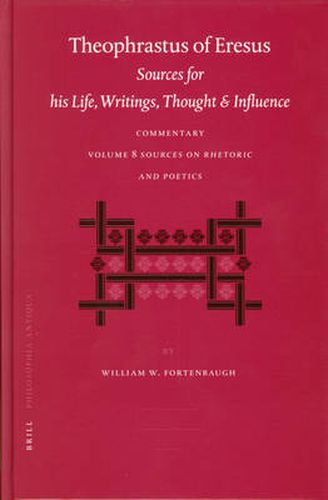 Theophrastus of Eresus Commentary Volume 8: Sources on Rhetoric and Poetics (Texts 666-713)