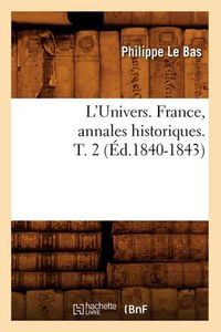 Cover image for L'Univers. France, Annales Historiques. T. 2 (Ed.1840-1843)