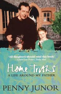 Cover image for Home Truths: Life Around My Father