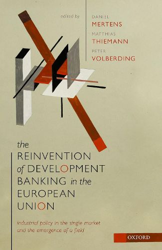 The Reinvention of Development Banking in the European Union: Industrial Policy in the Single Market and the Emergence of a Field