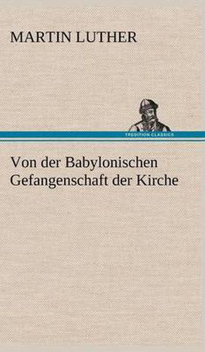 Cover image for Von Der Babylonischen Gefangenschaft Der Kirche