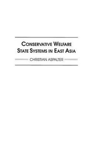 Cover image for Conservative Welfare State Systems in East Asia