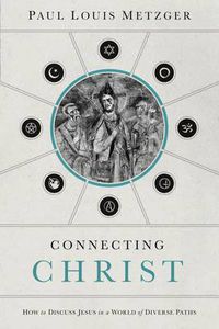 Cover image for Connecting Christ: How to Discuss Jesus in a World of Diverse Paths