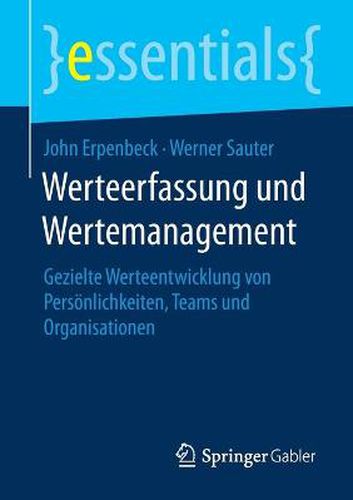 Werteerfassung und Wertemanagement: Gezielte Werteentwicklung von Persoenlichkeiten, Teams und Organisationen