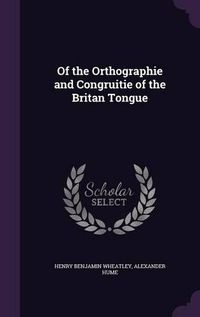 Cover image for Of the Orthographie and Congruitie of the Britan Tongue