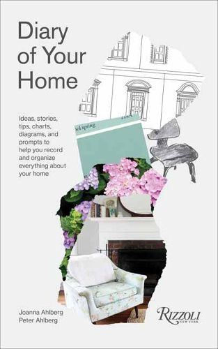 Cover image for Diary of Your Home: Ideas, Stories, Tips, Charts, Diagrams, and Prompts to Help You Record and Organize Everything About your Home