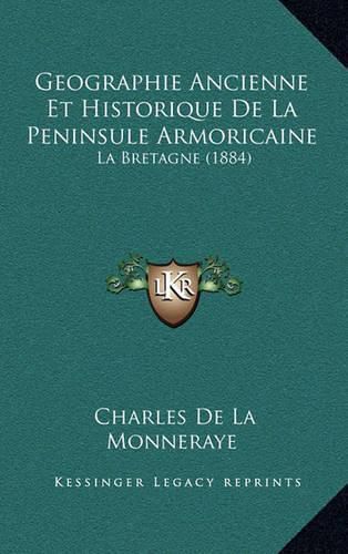 Cover image for Geographie Ancienne Et Historique de La Peninsule Armoricaine: La Bretagne (1884)