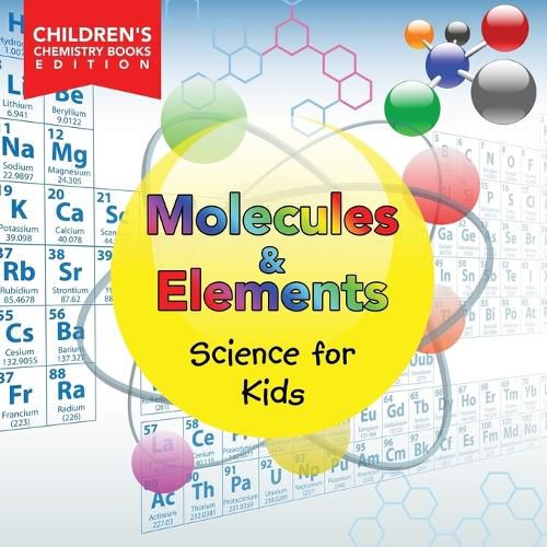 Cover image for Molecules & Elements: Science for Kids Children's Chemistry Books Edition