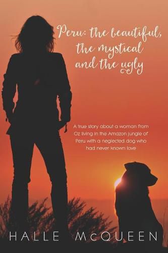Cover image for Peru: the Beautiful, the Mystical and the Ugly