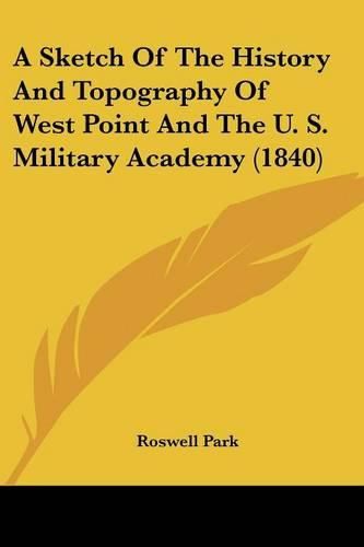Cover image for A Sketch of the History and Topography of West Point and the U. S. Military Academy (1840)