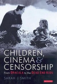 Cover image for Children Cinema and Censorship: From Dracula to the Dead End Kids