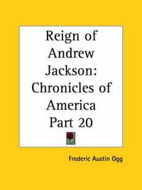 Cover image for Chronicles of America Vol. 20: Reign of Andrew Jackson (1921)