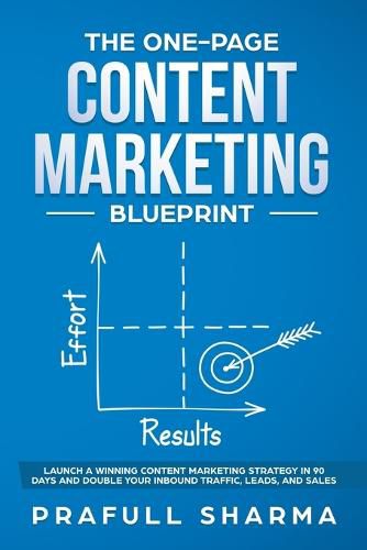 Cover image for The One-Page Content Marketing Blueprint: Step by Step Guide to Launch a Winning Content Marketing Strategy in 90 Days or Less and Double Your Inbound Traffic, Leads, and Sales