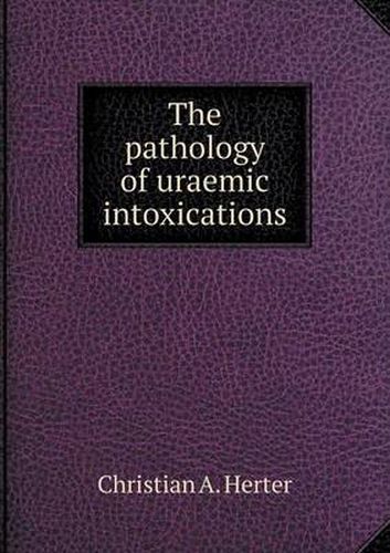 The pathology of uraemic intoxications