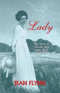Cover image for Lady: The Story of Claudia Alta (Lady Bird) Johnson