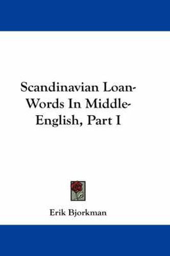 Cover image for Scandinavian Loan-Words in Middle-English, Part I