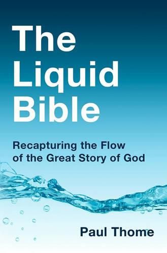 Cover image for The Liquid Bible: Recapturing the Flow of the Great Story of God