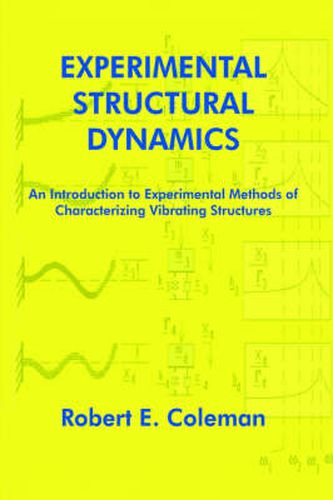 Cover image for Experimental Structural Dynamics: An Introduction to Experimental Methods of Characterizing Vibrating Structures