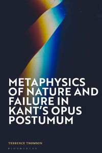 Cover image for Metaphysics of Nature and Failure in Kant's Opus postumum