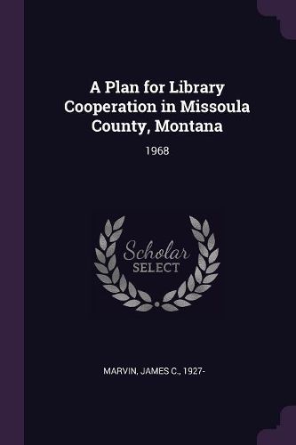 Cover image for A Plan for Library Cooperation in Missoula County, Montana