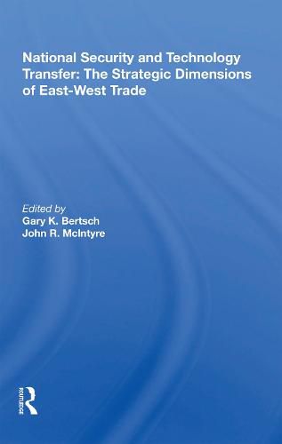 National Security and Technology Transfer: The Strategic Dimensions of East-West Trade: The Strategic Dimensions Of East-west Trade